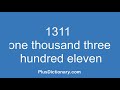 How to pronounce or say one thousand three hundred eleven - 1311 ? Pronunciation - English