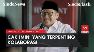 Respons Cak Imin soal PDIP Dukung Pemerintahan Prabowo: yang Paling Penting Kolaborasi