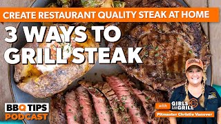 3 Ways To Grill Restaurant Quality Steaks At Home