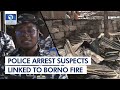 Police Arrest Suspects Linked To Borno Market Fire Incident