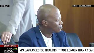 NPA says the multi-million rand asbestos trial might take more than a year to conclude