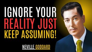 "IGNORE YOUR REALITY, JUST KEEP ASSUMING!" | NEVILLE GODDARD | BEST MOTIVATIONAL SPEECH #reality