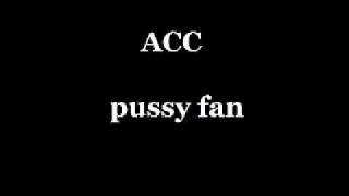 ACC - Pussy Fan