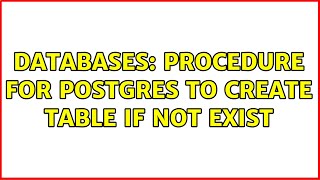 Databases: procedure for postgres to create table if not exist (2 Solutions!!)