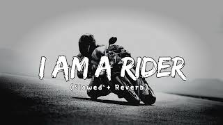 I Am A Rider || (Slowed + Reverb) || @lofi.relaxmusic