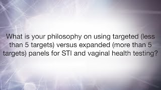 Targeted vs. Expanded Panels: A Customer's Approach to STI \u0026 Vaginal Health Testing