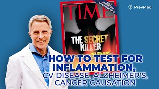 How to Test for Inflammation, CV Disease, Alzheimer's, Cancer Causation