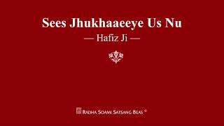Sees Jhukhaaeeye Us Nu - Hafiz Ji - RSSB Shabad