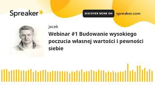 Webinar #1 Budowanie wysokiego poczucia własnej wartości i pewności siebie (made with Spreaker)