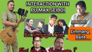 INTERACTION WITH || PU MAX SEIBOI SINGSON || LEGENDARY ACTOR & SINGER.