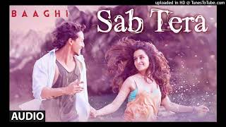 SAB TERA Full Song (Audio) _ BAAGHI _ Tiger Shroff_ Shraddha Kapoor _ Armaan Malik _ Amaal Mallik_16