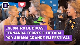 Encontro de divas! Fernanda Torres é tietada por Ariana Grande em festival de cinema