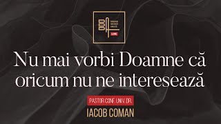 Nu mai vorbi Doamne că oricum nu ne interesează | Iacob Coman