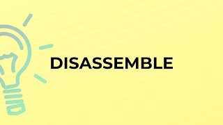 What is the meaning of the word DISASSEMBLE?