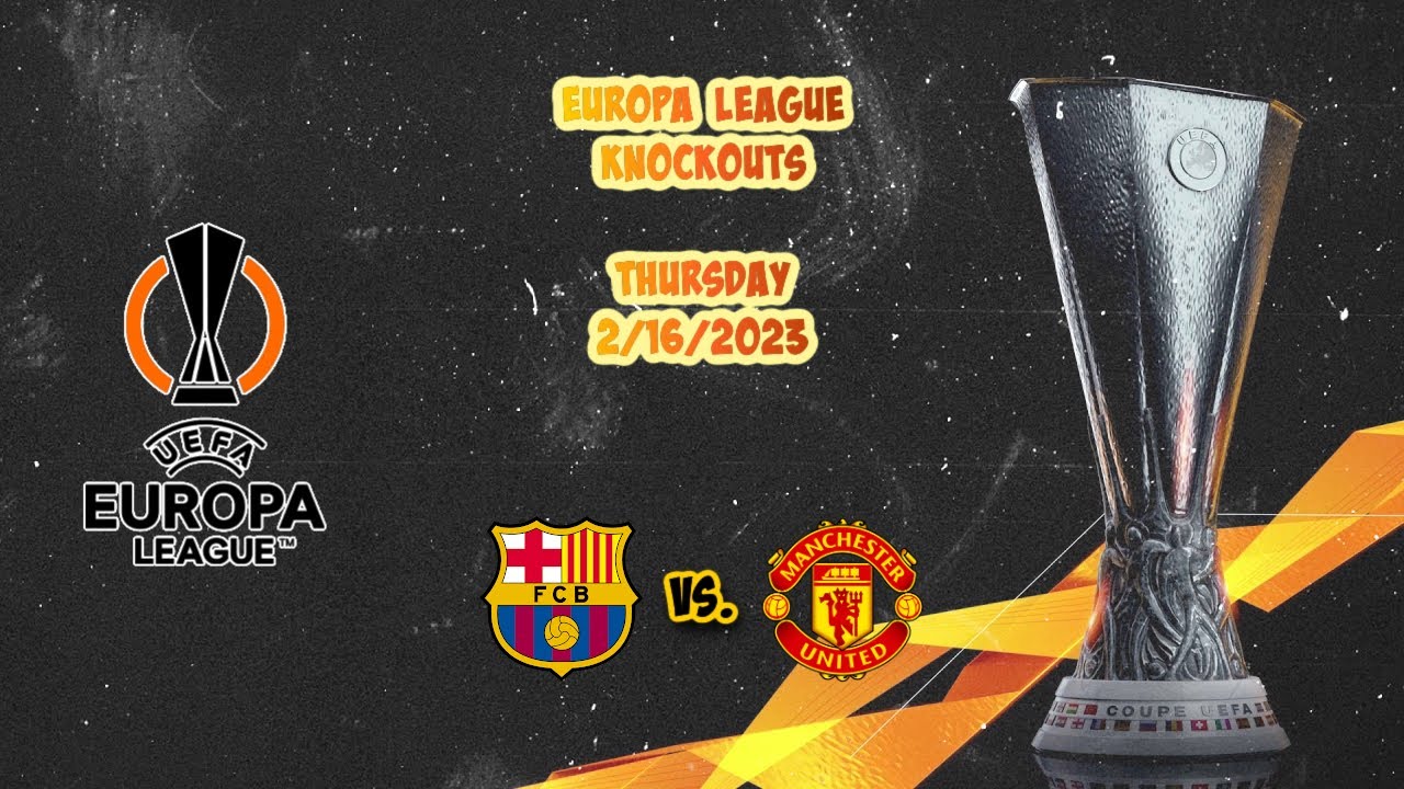 Barcelona Vs Man. United 2/16/23 UEFA Europa League Football Free Pick ...