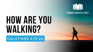 How are you Walking? - Galatians 5:16-26