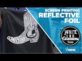 How to Screen Print Reflective Foil | White Ink Wednesday