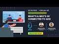 What’s & Why’s of Connected TV Ads!