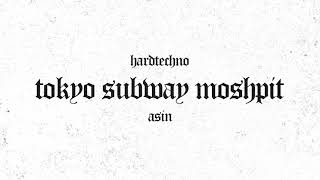 【HARDTECHNO】ASIN - Tokyo Subway Moshpit (Official Audio BPM170)