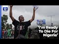 'I'm Ready To Die For Nigeria', Protester Cries In Lagos