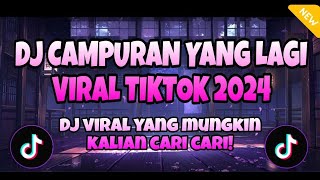 DJ CAMPURAN YANG LAGI VIRAL TIKTOK 2024