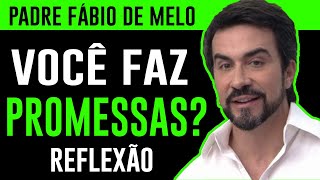 VOCÊ FAZ PROMESSAS PARA DEUS? Padre Fabio de Melo