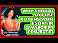 Why Should You Use Plugins With ESLint In JavaScript Projects? - JavaScript Toolkit