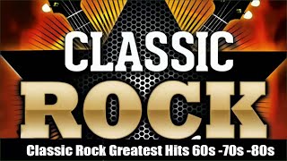Classic Rock Greatest Hits 60s & 70s and 80s Classic Rock Songs Of All Time Full