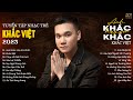 Anh Khác Hay Em Khác, Khác Biệt, Chạy Về Nơi Phía Anh | Tuyển Tập Nhạc Trẻ Khắc Việt Hay Nhất 2023