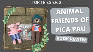 ANIMAL FRIENDS OF PICA PAU | TOR TRIES EP.2 (CROCHET BOOK REVIEW)