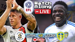 Leeds United vs Luton town - Live Watch Along