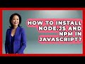 How To Install Node.js And Npm In JavaScript? - JavaScript Toolkit