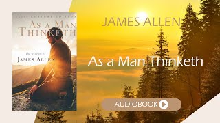 As a Man Thinketh by James Allen | Full Audiobook | Self-Discovery and Personal Transformation