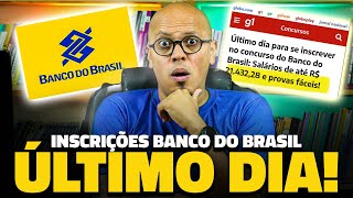 🔥URGENTE: ÚLTIMO DIA DE INSCRIÇÃO CONCURSO BANCO DO BRASIL 2025