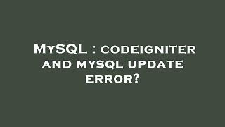 MySQL : codeigniter and mysql update error?