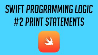 Swift Programming Logic, #2: Print Statements