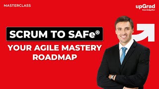 From Scrum to SAFe: Your Roadmap to Agile Mastery
