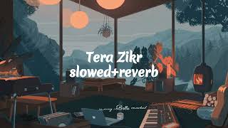 Tera Zikr - Darshan Raval | Slowed Reverb | Bolly reverbed