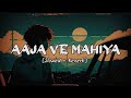Aaja Ve Mahiya ❣️ [Slowed Reverb] Imran Khan Song #mashup #lofi