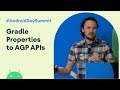 From Gradle properties to AGP APIs (Android Dev Summit '19)