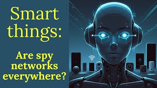 How Spy Networks Hide In Plain Sight? #smartthings #neuralnetworks
