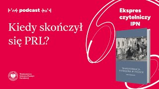 Kiedy skończył się PRL❓ – Podcast: Ekspres czytelniczy IPN [4]