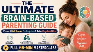 The Ultimate Brain Based Parenting Guide - Prevent Meltdowns and Raise Regulated Kids (66-Min)
