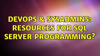 DevOps & SysAdmins: Resources for SQL Server programming? (2 Solutions!!)