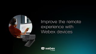 Improve the remote experience with Webex devices