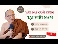 Vấn Đáp Cuối Cùng tại Việt Nam - 30.10.2023 - Sư Toại Khanh ( SIÊU HAY)