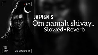 Om Namah Shivay/slow+reverb/Vocal @jainen /Shiv Dhun Lyrical Video/Talking With Nature