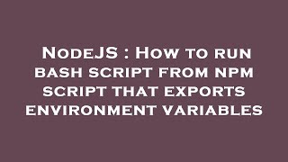 NodeJS : How to run bash script from npm script that exports environment variables