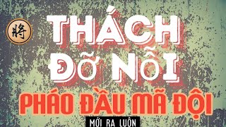 [cờ tướng] ván cờ được ghi danh vào lịch sử pháo đầu mã đội lâu và hay nhất - hơn 150 hiệp