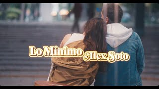 Alex Soto - Lo Mínimo (Video Oficial)